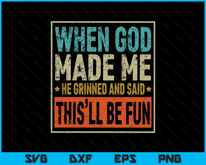 Funny When God Made Me He Said This'll Be Fun Sayings SVG PNG Digital Printable Files