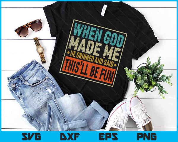 Funny When God Made Me He Said This'll Be Fun Sayings SVG PNG Digital Printable Files