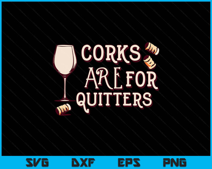 Funny Wine Sarcasm Vintage Corks Are For Quitters SVG PNG Digital Printable Files