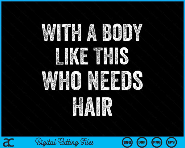 With a body like this who needs hair balding dad SVG cut file