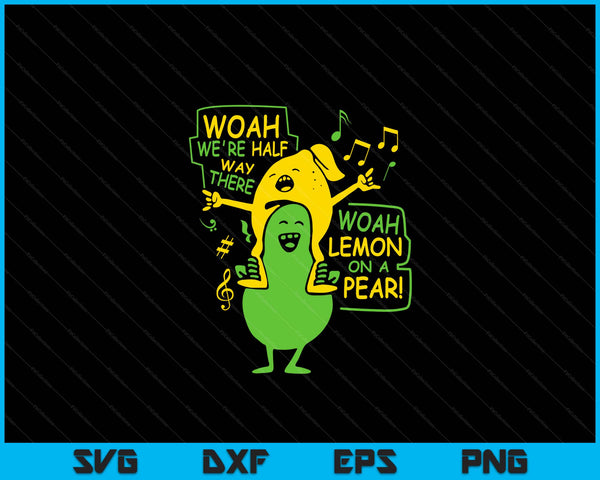 Funny Woah We're Half Way There Lemon On A Pear SVG PNG Digital Cutting Files