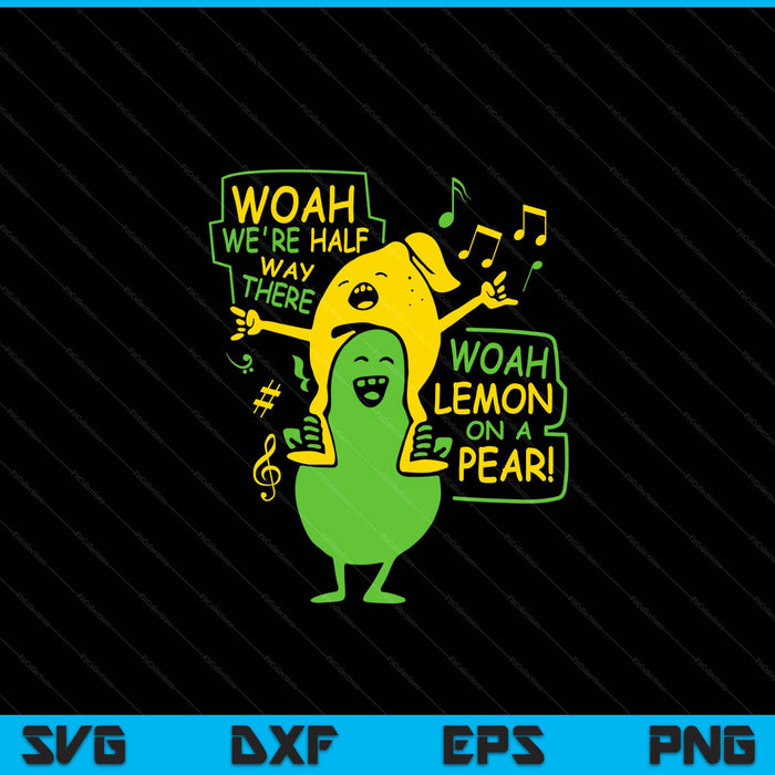 Funny Woah We're Half Way There Lemon On A Pear SVG PNG Digital Cutting Files