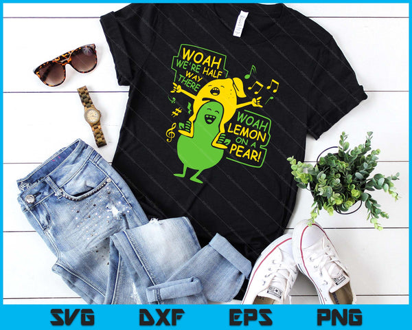 Funny Woah We're Half Way There Lemon On A Pear SVG PNG Digital Cutting Files