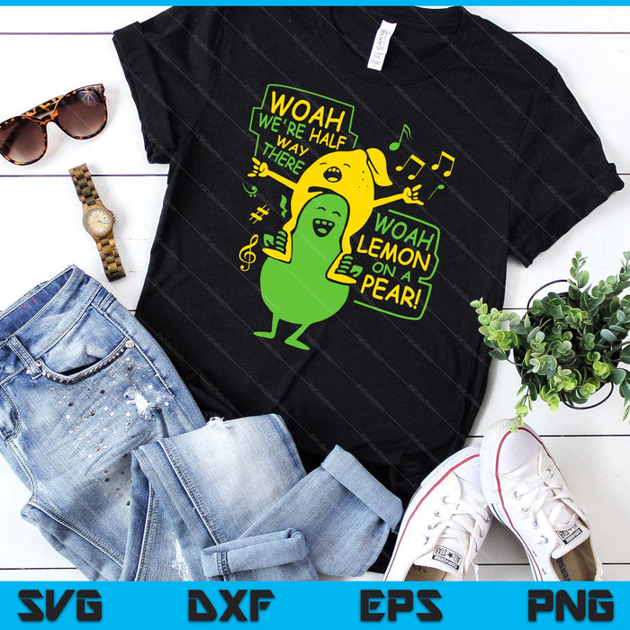 Funny Woah We're Half Way There Lemon On A Pear SVG PNG Digital Cutting Files