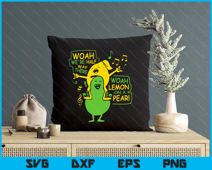 Funny Woah We're Half Way There Lemon On A Pear SVG PNG Digital Cutting Files