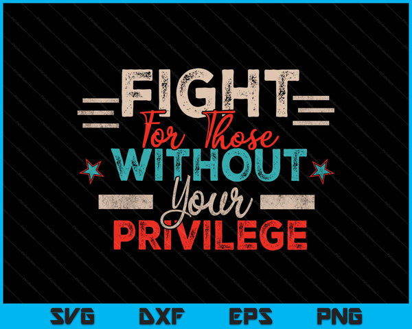 Women rights fight for those without your privilege SVG cut file