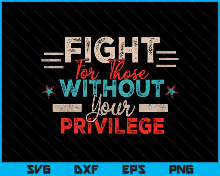 Funny Women Rights Fight For Those Without Your Privilege SVG PNG Digital Printable Files