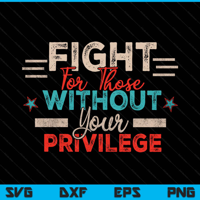 Women rights fight for those without your privilege SVG cut file