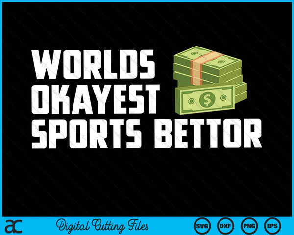 Funny Worlds Okayest Sports Bettor Betting Gambling SVG PNG Digital Cutting Files