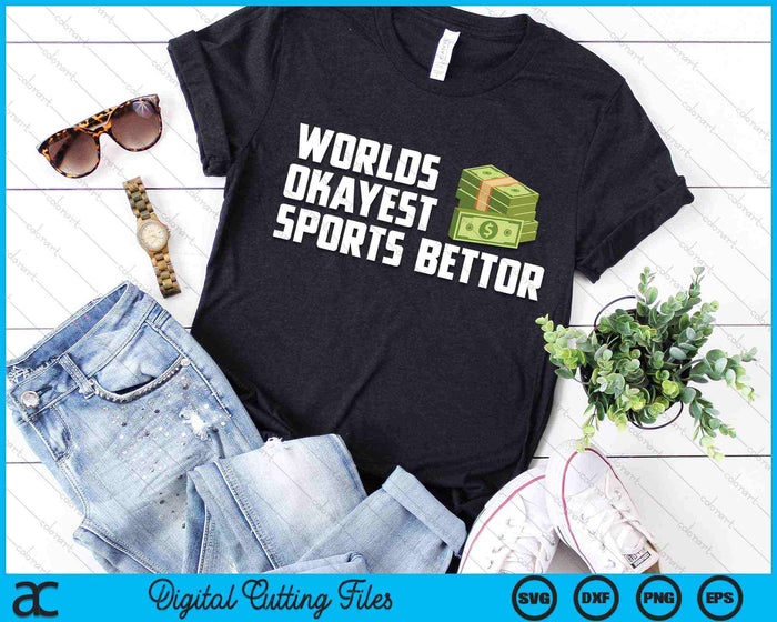 Funny Worlds Okayest Sports Bettor Betting Gambling SVG PNG Digital Cutting Files