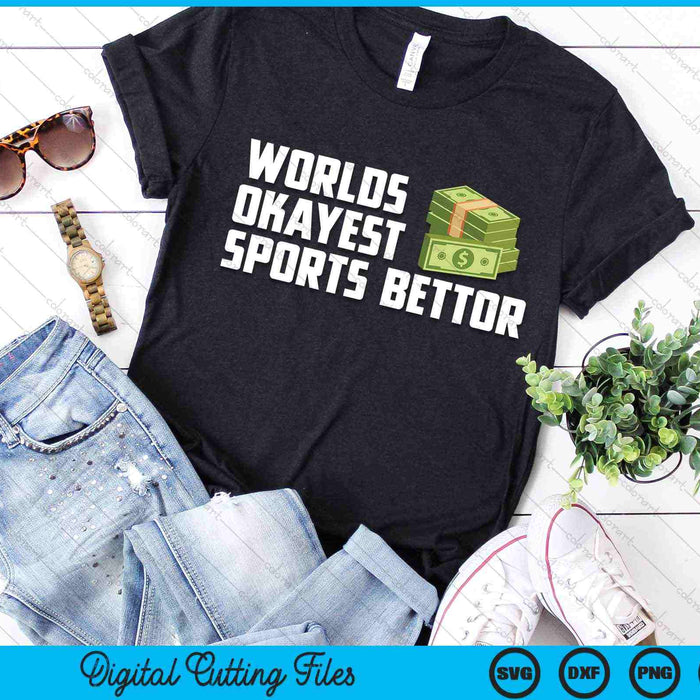 Funny Worlds Okayest Sports Bettor Betting Gambling SVG PNG Digital Cutting Files