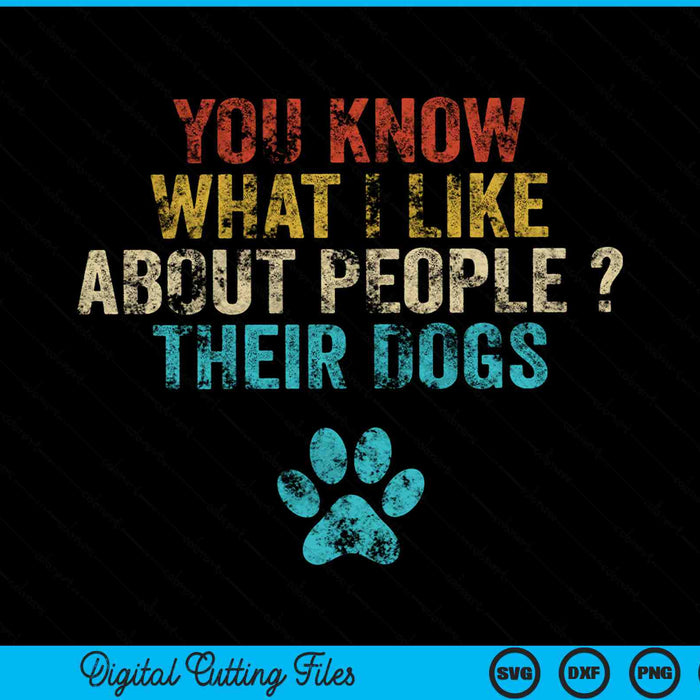 Funny You Know What I Like About People Their Dogs SVG PNG Cutting Printable Files