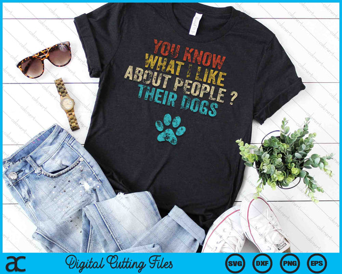 Funny You Know What I Like About People Their Dogs SVG PNG Cutting Printable Files