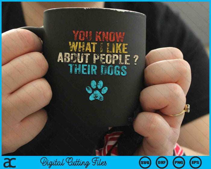 Funny You Know What I Like About People Their Dogs SVG PNG Cutting Printable Files