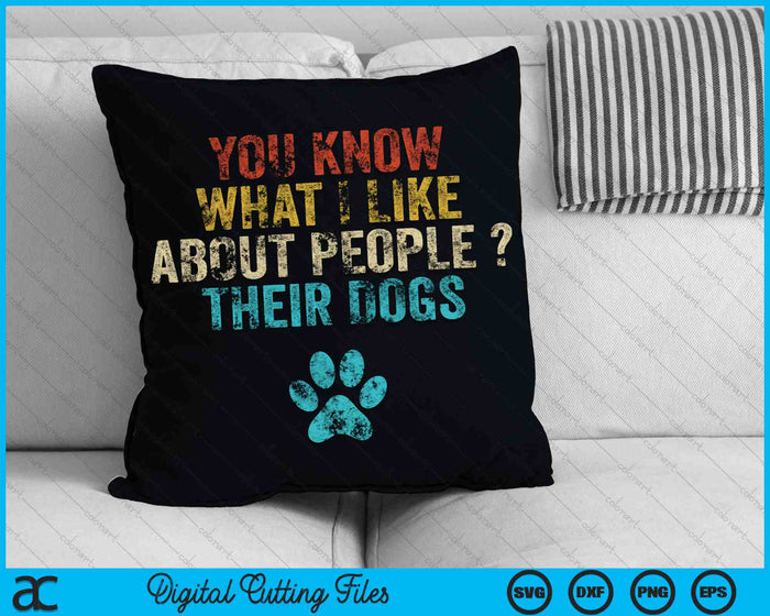 Funny You Know What I Like About People Their Dogs SVG PNG Cutting Printable Files