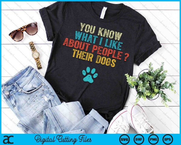 Funny You Know What I Like About People Their Dogs Dog Lover SVG PNG Digital Printable Files