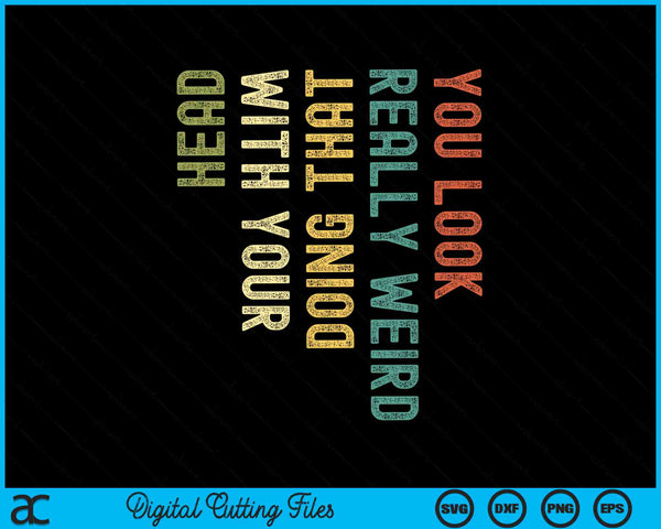 You look really weird doing that with your head SVG cut file