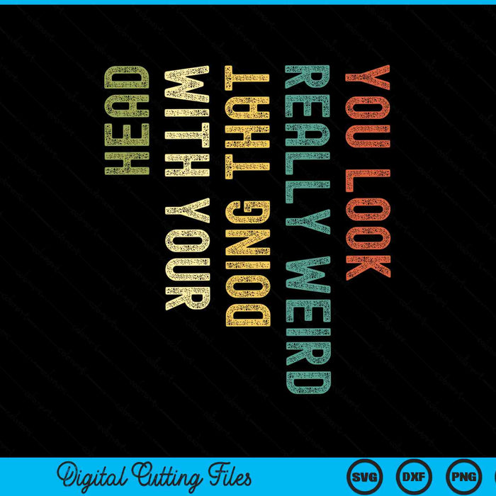 You look really weird doing that with your head SVG cut file