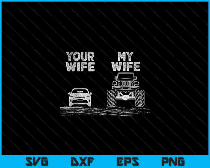 Funny Your Wife My Wife Vintage 4x4 Offroad SVG PNG Digital Cutting Files