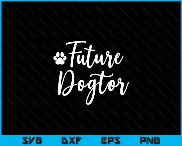 Future Dogtor Vet Gift Future Veterinarian Animal Doctor SVG PNG Digital Printable Files