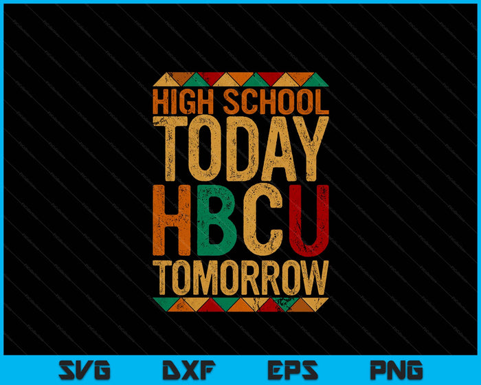 Future HBCU College Student, High School Today HBCU Tomorrow SVG PNG Cutting Files