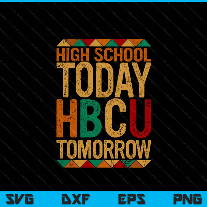 Future HBCU college student, high school today HBCU tomorrow SVG cut file