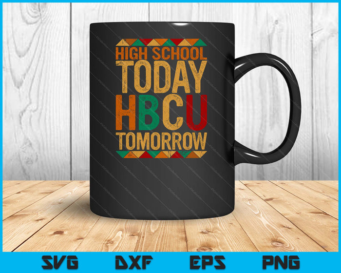 Future HBCU College Student, High School Today HBCU Tomorrow SVG PNG Cutting Files