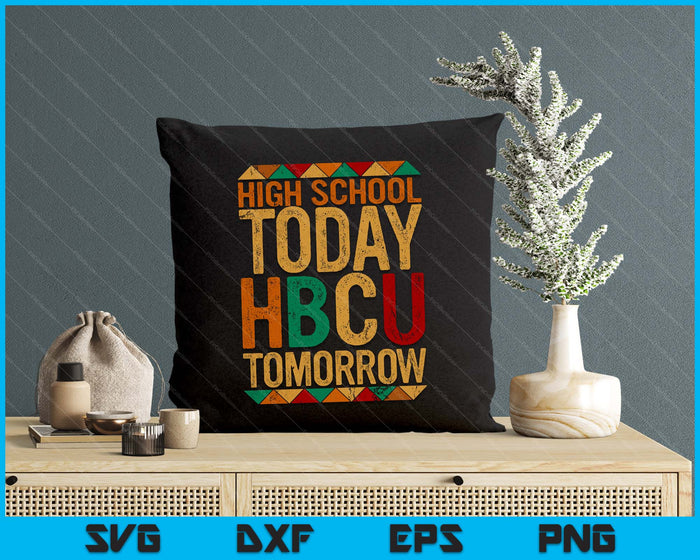 Future HBCU College Student, High School Today HBCU Tomorrow SVG PNG Cutting Files