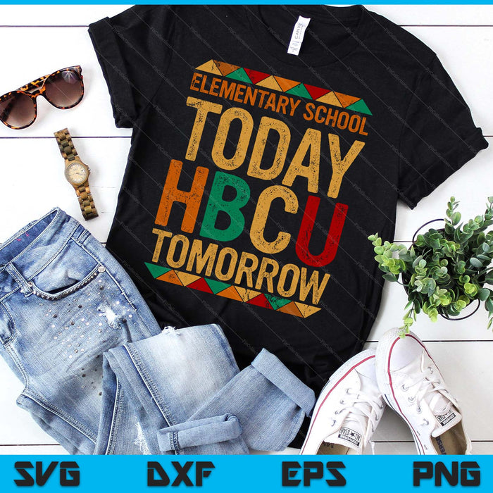 Future HBCU College, Elementary School Today HBCU Tomorrow SVG PNG Digital Printable Files