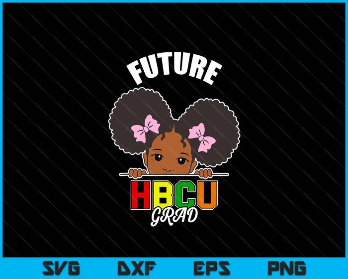 Future HBCU Grad Girl Graduation Historically Black College SVG PNG Cutting Files