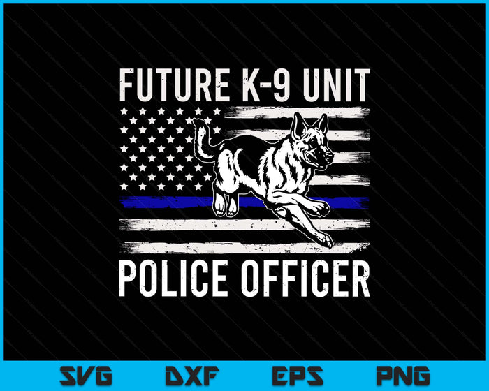 Future K-9 Unit Police Officer - Proud Law Enforcement SVG PNG Digital Printable Files