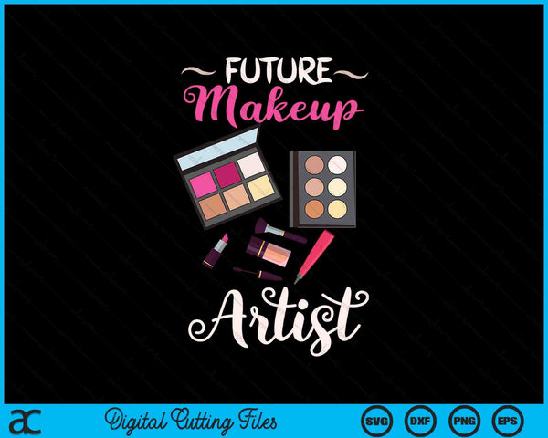 Future Makeup Artist Beauty Enthusiasts SVG PNG Digital Printable Files