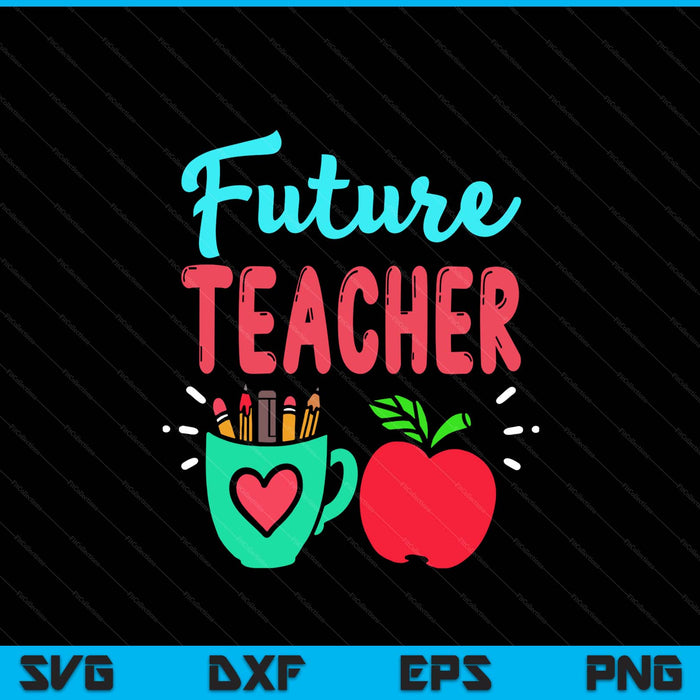 Future Teacher Education Student SVG PNG Digital Printable Files