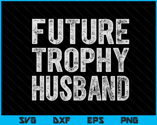 Future trophy husband groom husband to be SVG cut file