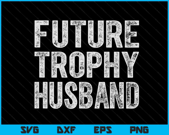 Future Trophy Husband Funny Groom Husband To Be SVG PNG Digital Cutting Files