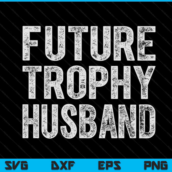 Future trophy husband groom husband to be SVG cut file