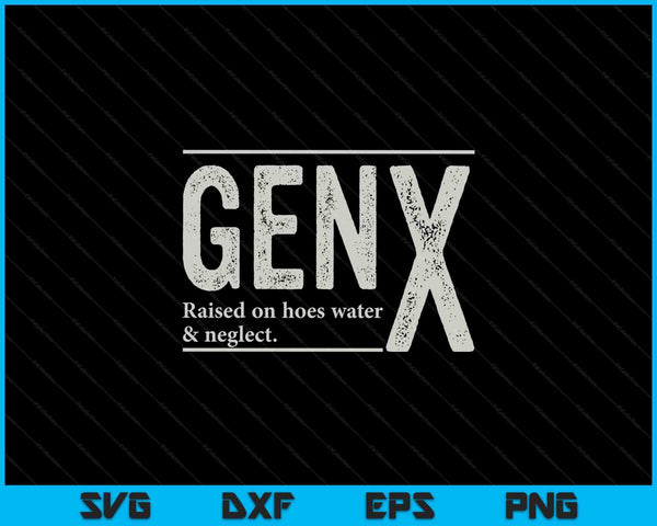 GEN X opgegroeid met slangwater en verwaarlozing Humorgeneratie SVG PNG digitale afdrukbare bestanden