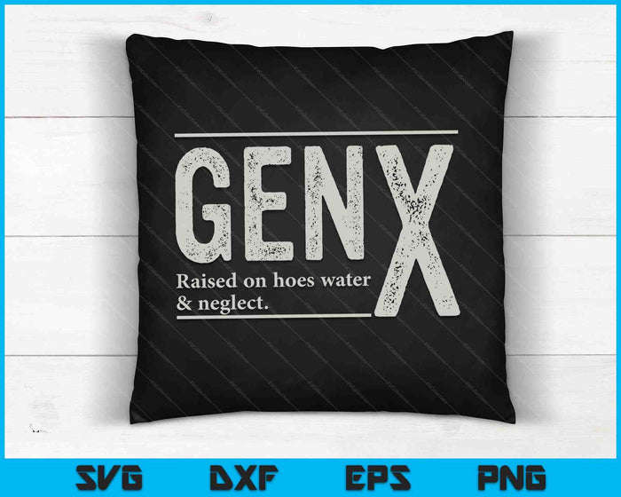 GEN X opgegroeid met slangwater en verwaarlozing Humorgeneratie SVG PNG digitale afdrukbare bestanden
