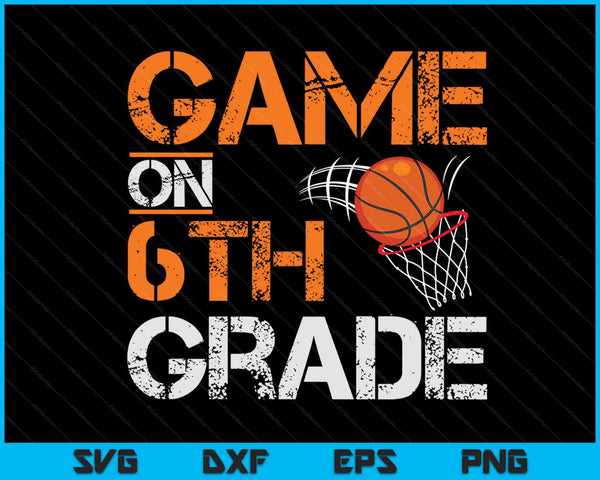 Game On 6th Grade Basketball First Day Of School SVG PNG Digital Cutting Files
