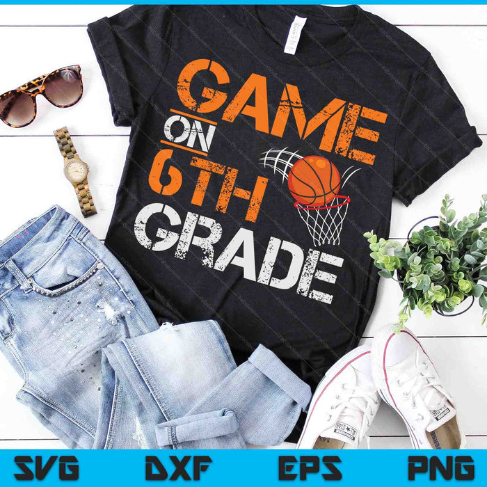 Game On 6th Grade Basketball First Day Of School SVG PNG Digital Cutting Files