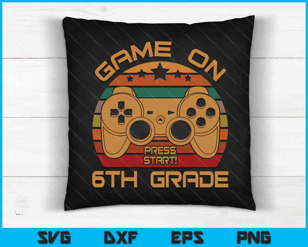 Game On 6th Grade First Day Gamer SVG PNG Digital Cutting Files