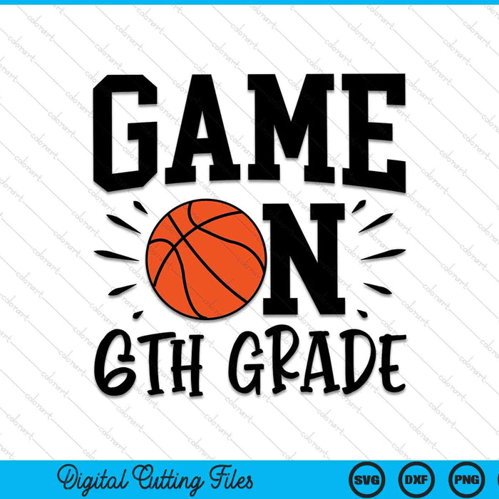 Game On 6th Grade First Day Of School SVG PNG Digital Cutting Files