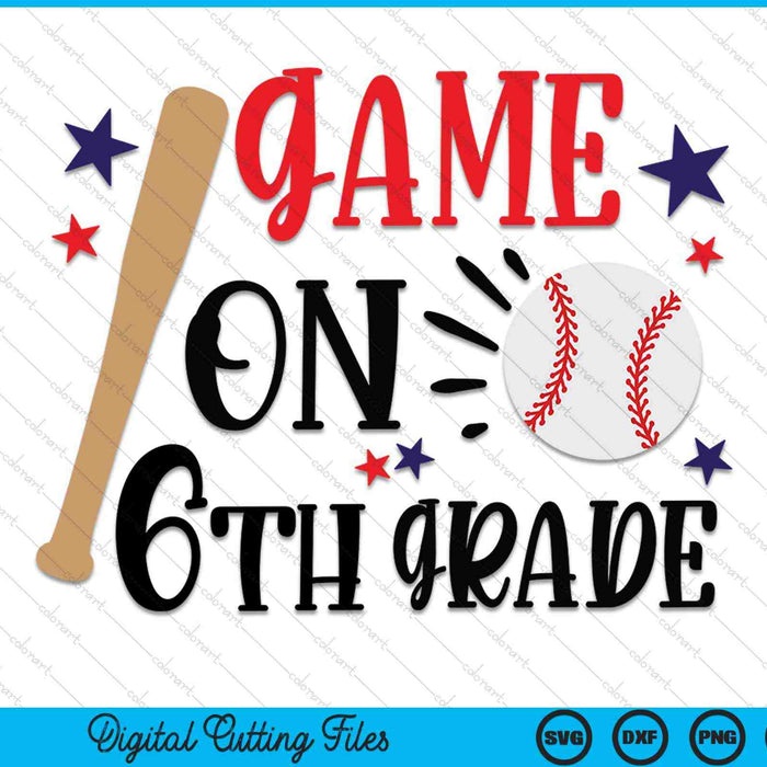 Juego en 6to grado Primer día de sexto grado SVG PNG Archivos de corte digital