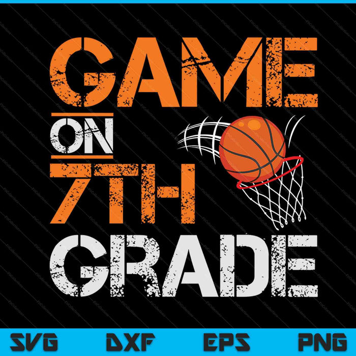 Game on 7th grade basketball first day of school SVG PNG cut file for Cricut