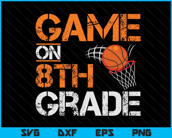 Game On 8th Grade Basketball First Day Of School SVG PNG Digital Cutting Files
