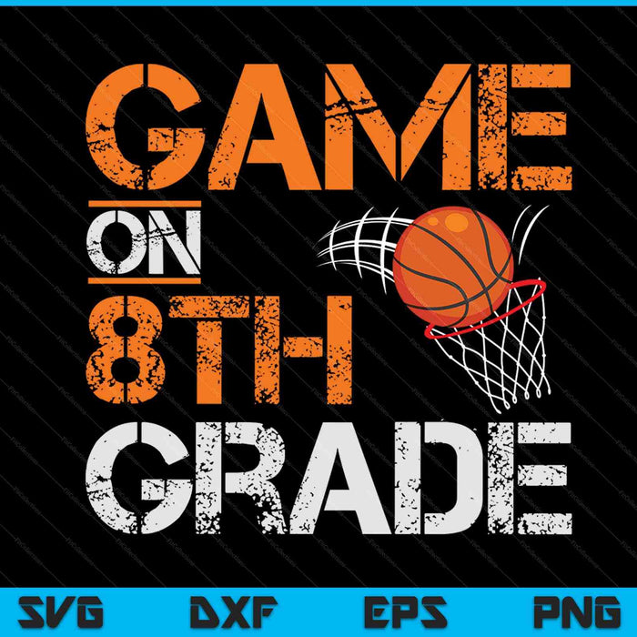 Game On 8th Grade Basketball First Day Of School SVG PNG Digital Cutting Files