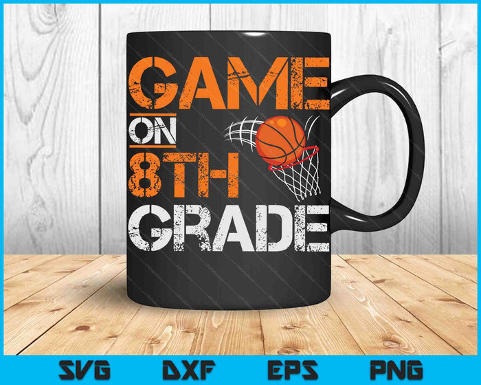 Game On 8th Grade Basketball First Day Of School SVG PNG Digital Cutting Files