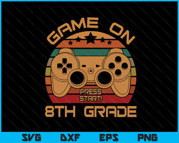 Game On 8th Grade First Day Gamer Gift SVG PNG Digital Cutting Files