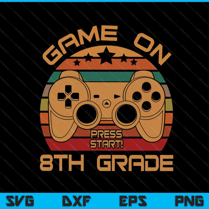 Game On 8th Grade First Day Gamer Gift SVG PNG Digital Cutting Files