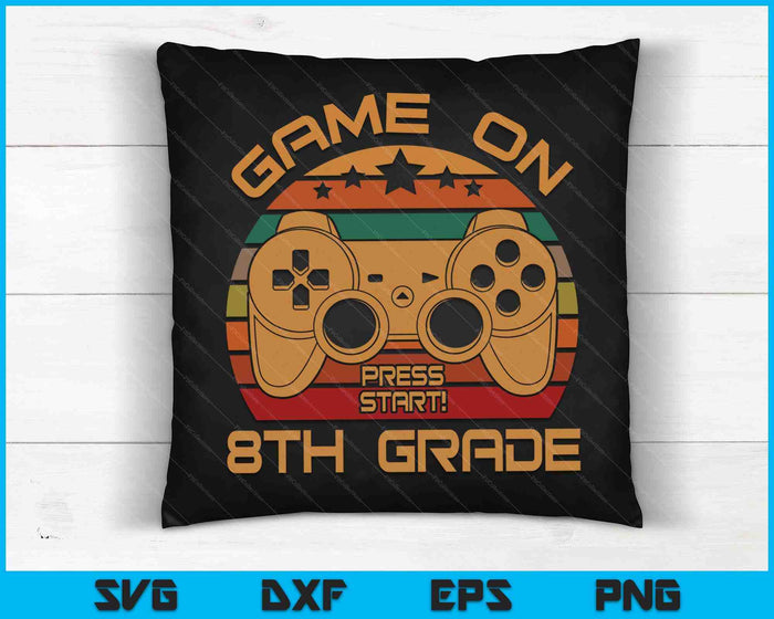 Game On 8th Grade First Day Gamer Gift SVG PNG Digital Cutting Files